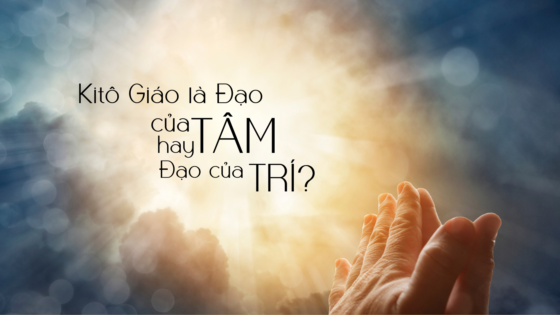 Kitô Giáo là Đạo của tâm hay Đạo của trí?